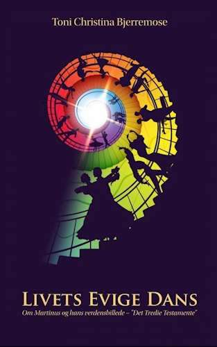 Livets Evige Dans – Om Martinus og hans verdensbillede – "Det Tredie Testamente" af Toni Christina Bjerremose
